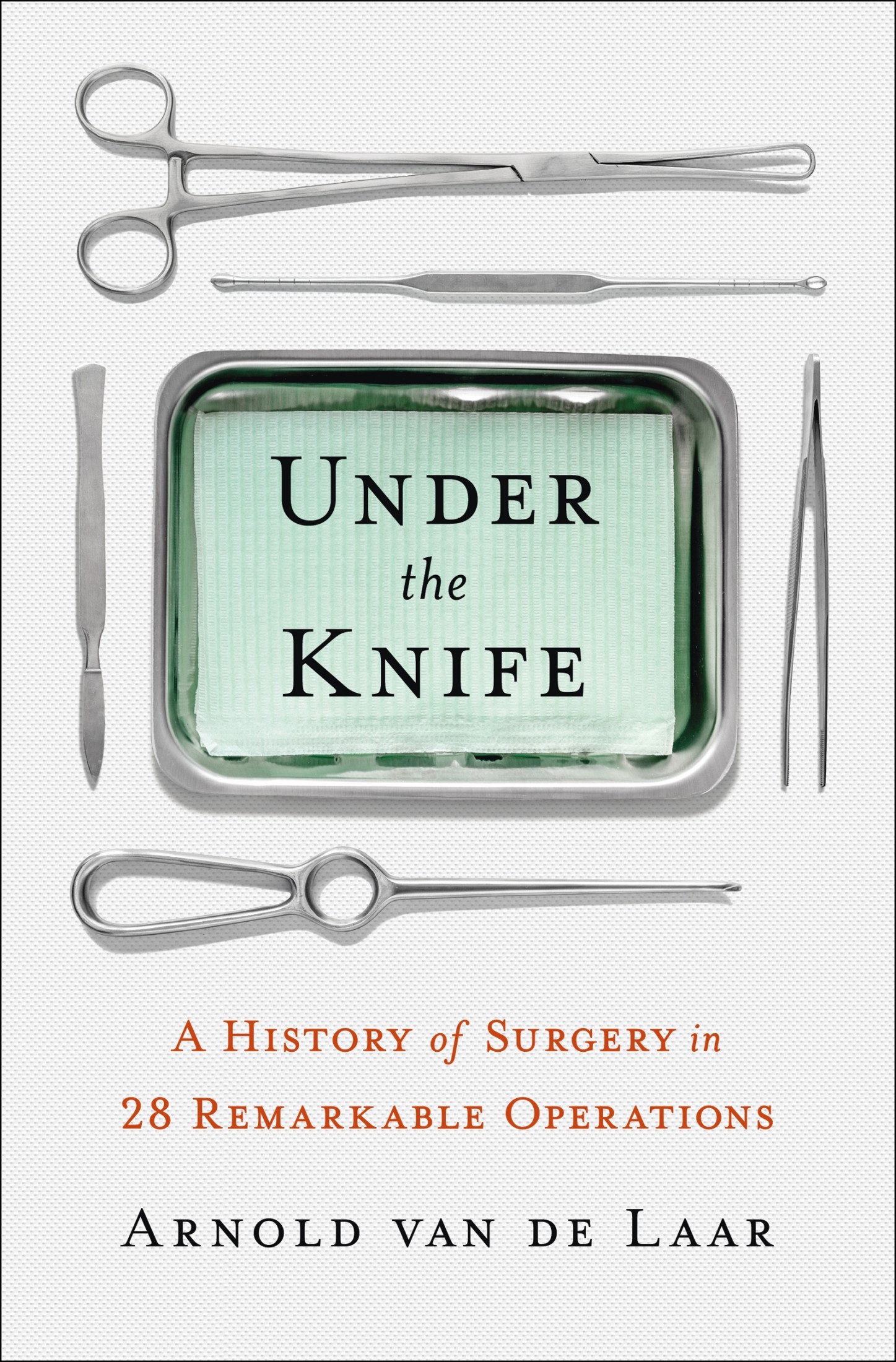 Under the Knife: A History of Surgery in 28 Remarkable Operations PDF