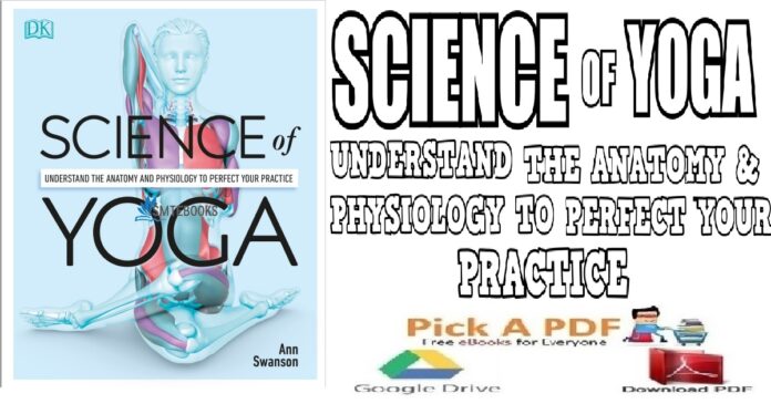 Science of Yoga: Understand the Anatomy and Physiology to Perfect Your Practice PDF