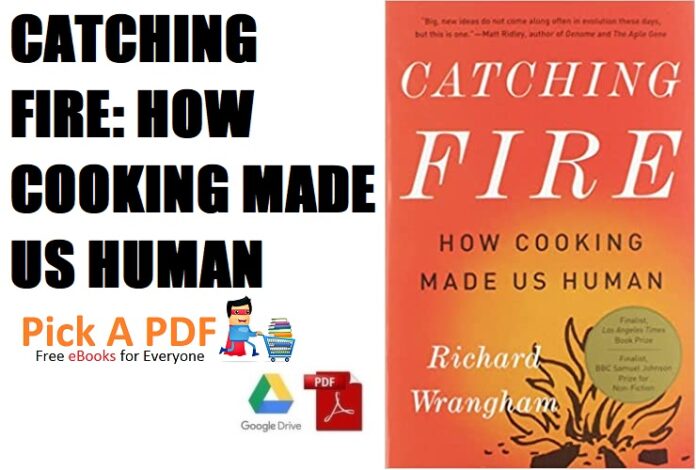 Catching Fire How Cooking Made Us Human PDF Free Download