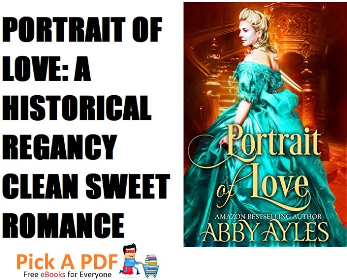 Portrait of Love A Historical Regency Clean Sweet Romance Novel PDF Free Download
