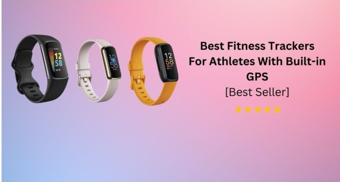 Best Fitness Trackers For Athletes